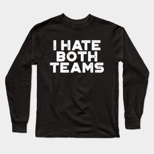 I Hate Both Teams White Funny Long Sleeve T-Shirt